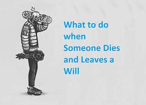 What to do when Someone Dies and Leaves a Will