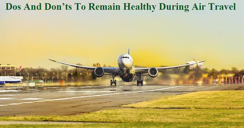 Dos And Don’ts To Remain Healthy During Air Travel